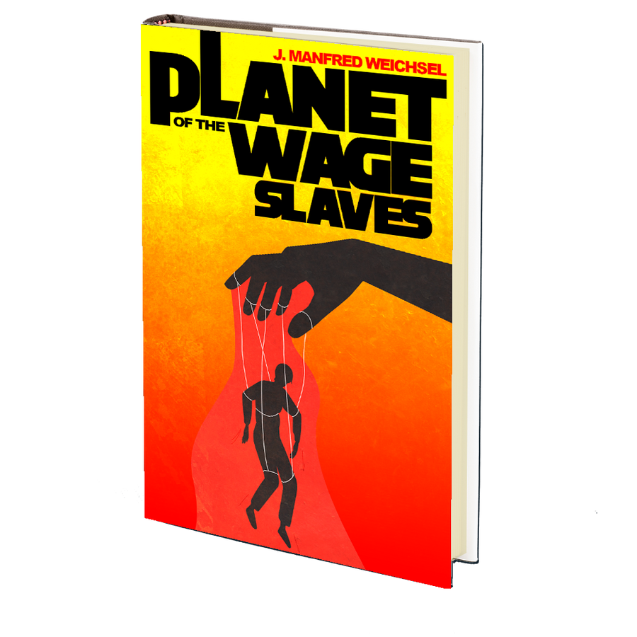 Planet of the Wage Slaves by J. Manfred Weichsel