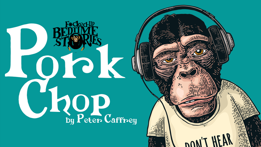 Fucked Up Bedtime Stories - Episode 4: Pork Chop by Peter Caffrey (Godless Exclusives)