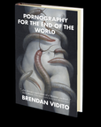 Pornography for the End of the World by Brendan Vidito