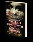 Portrait of the Psychopath as a Young Woman by Edward Lee and Elizabeth Steffen