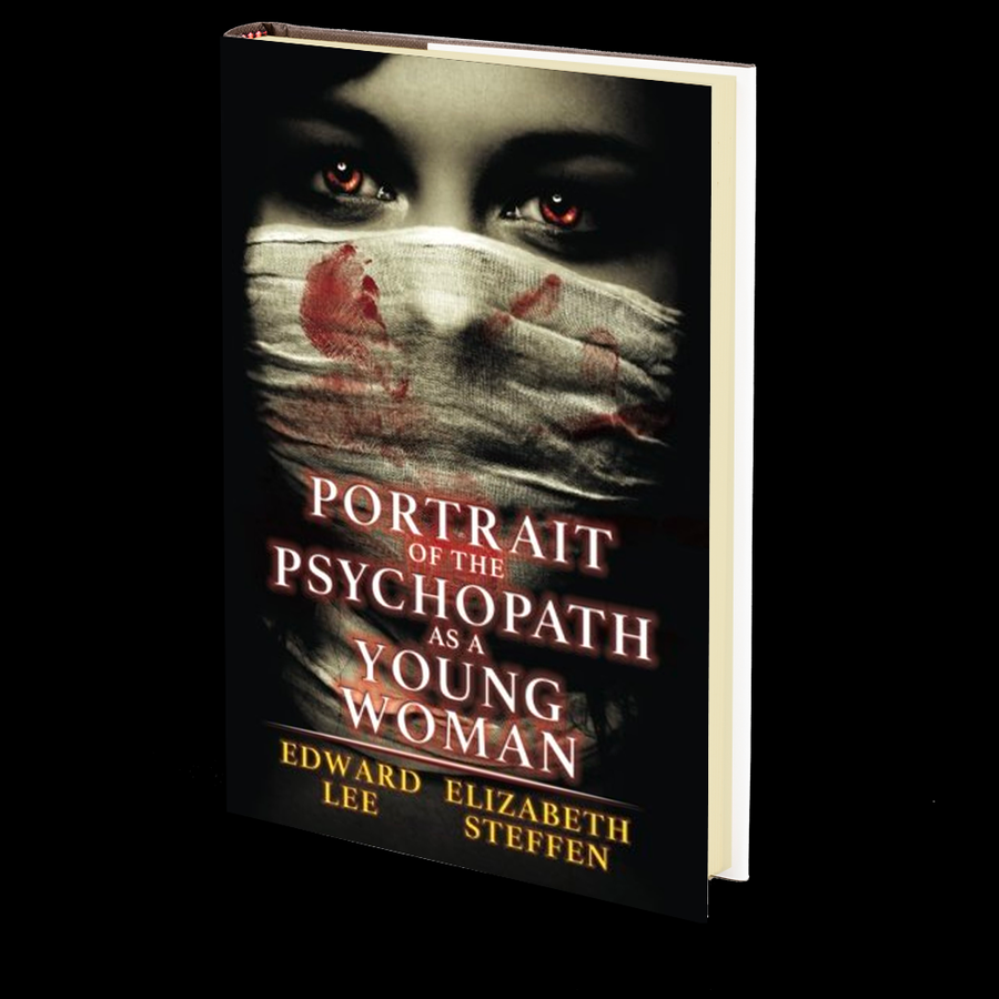 Portrait of the Psychopath as a Young Woman by Edward Lee and Elizabeth Steffen