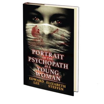 Portrait of the Psychopath as a Young Woman by Edward Lee and Elizabeth Steffen