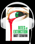 Rites of Extinction Audio Book by Matt Serafini
