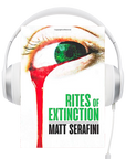 Rites of Extinction Audio Book by Matt Serafini