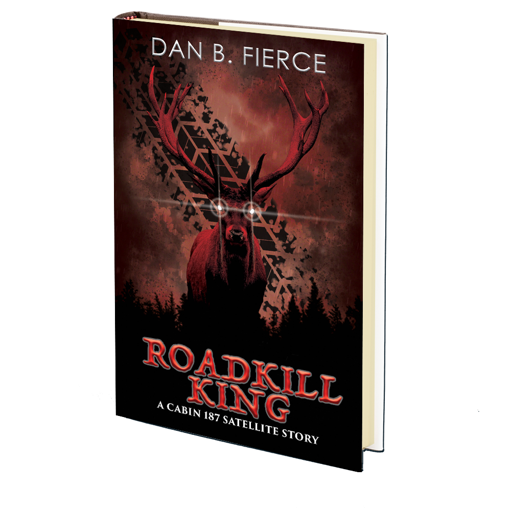 Roadkill King (A Cabin 187 Satellite Story) by Dan B. Fierce