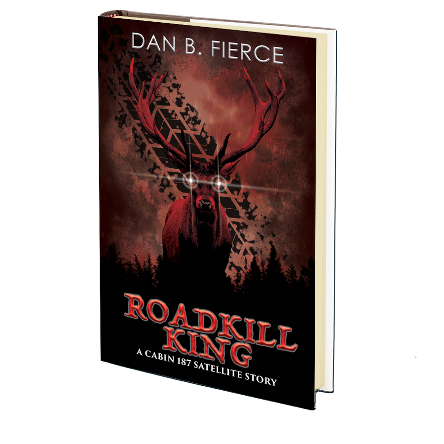 Roadkill King (A Cabin 187 Satellite Story) by Dan B. Fierce
