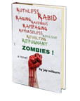 Ruthless Rabid Raging Ravenous Rampaging Remorseless Repulsive Revolting Repugnant Zombies! by Jay Wilburn
