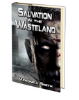 Salvation in the Wasteland: A Post Apocalypse Zombie Novel  by Veronica Smith