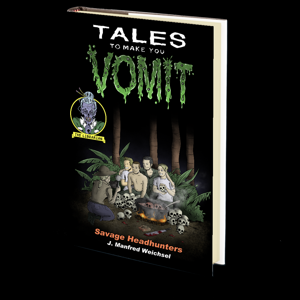 Savage Headhunters (Tales to Make You Vomit Book 3) by J. Manfred Weichsel