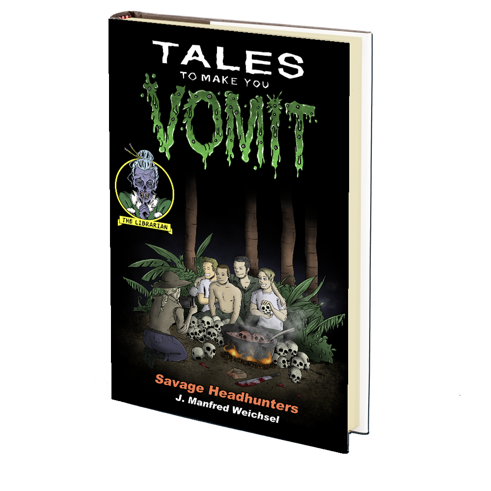 Savage Headhunters (Tales to Make You Vomit Book 3) by J. Manfred Weichsel