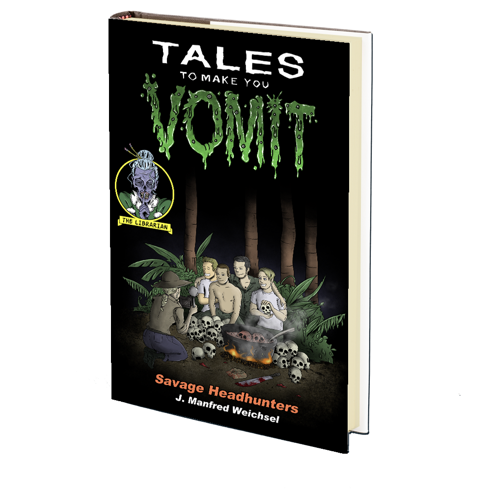 Savage Headhunters (Tales to Make You Vomit Book 3) by J. Manfred Weichsel