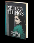 Seeing Things by Sonora Taylor