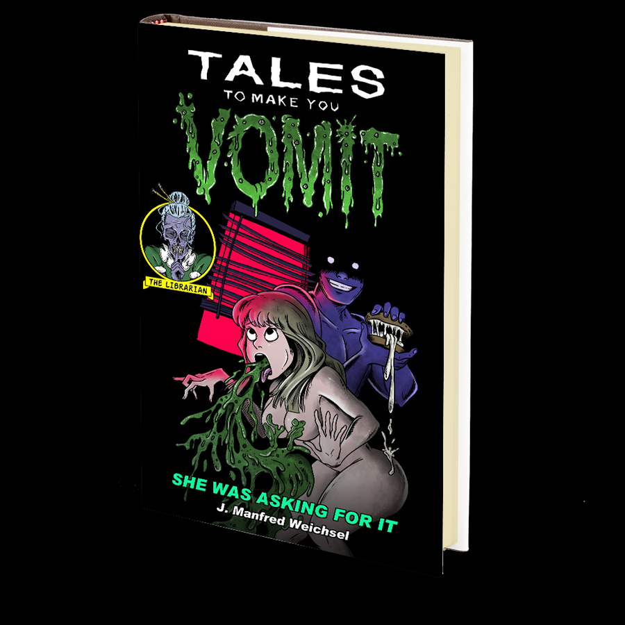 She Was Asking for It (Tales to Make You Vomit Book 1) by J. Manfred Weichsel