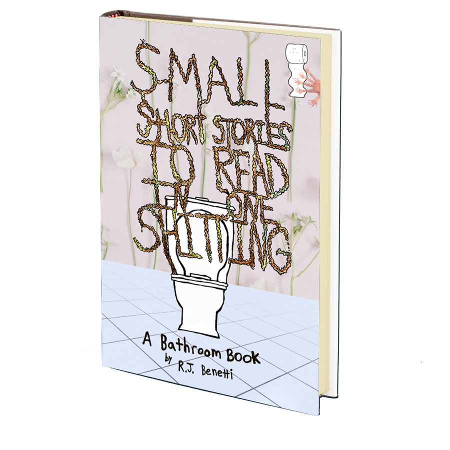 Small Short Stories to Read in One Shitting by RJ Benetti