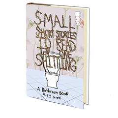 Small Short Stories to Read in One Shitting by RJ Benetti