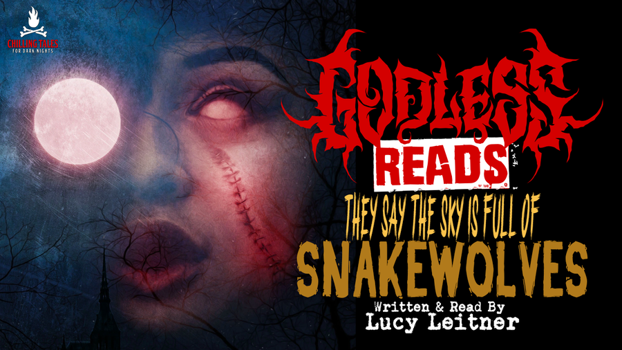 GODLESS READS: They Say the Sky is Full of Snakewolves by Lucy Leitner - Episode 3
