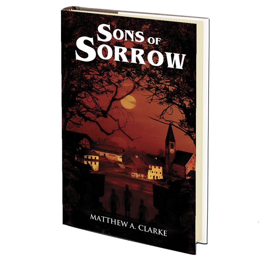 Sons of Sorrow by Matthew A. Clarke