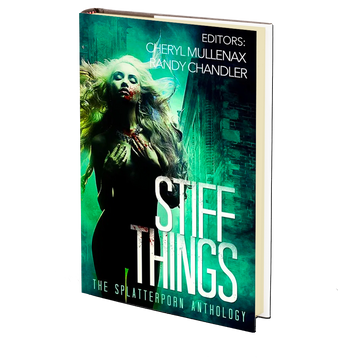 Stiff Things: The Splatterporn Anthology Edited by Cheryl Mullenax