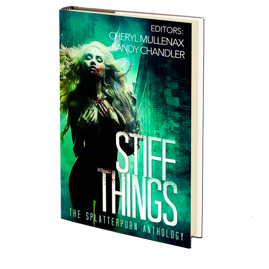 Stiff Things: The Splatterporn Anthology Edited by Cheryl Mullenax