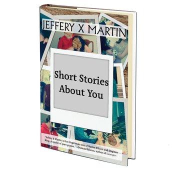 Short Stories About You by Jeffery X Martin