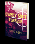 Sweet Shot Forever by Todd Love