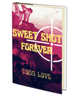 Sweet Shot Forever by Todd Love