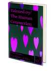 Tainted 07 / The Human Connection by Dani Brown
