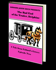 The Bad End of the Trader, Delphine (A Tale From Eddard's Grove Episode Two) by Gerhard Jason Geick