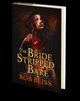 The Bride Stripped Bare by Rob Bliss