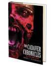 The Cadaver Chronicles by Mark Scioneaux