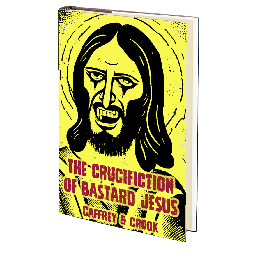 The Crucifiction of Bastard Jesus by Peter Caffrey and Lindsay Crook