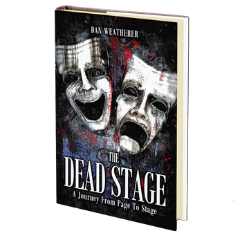 The Dead Stage: A Journey From Page to Stage by Dan Weatherer