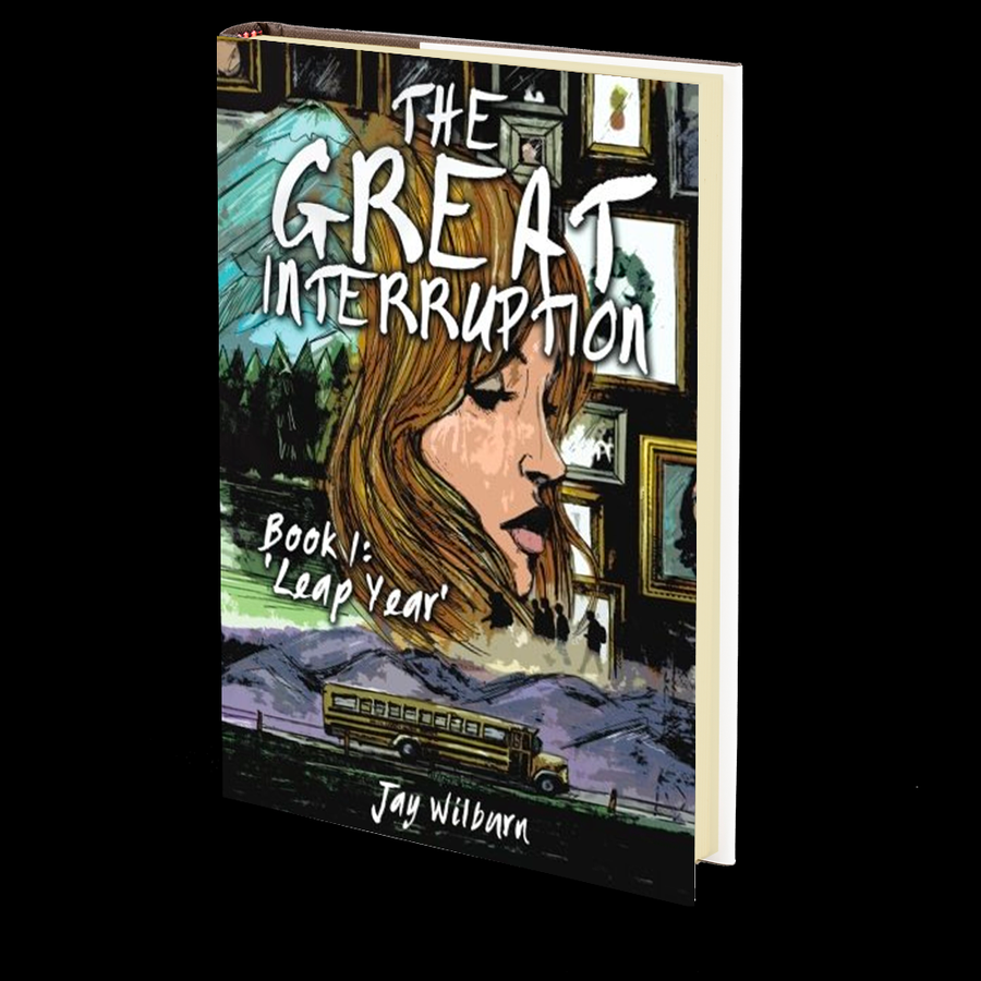 The Great Interruption Book 1: Leap Year by Jay Wilburn