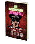 The Interwoven Underverse: The Interwoven Underverse: Monsters Are People, Too by Luther Kross