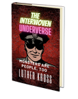 The Interwoven Underverse: The Interwoven Underverse: Monsters Are People, Too by Luther Kross