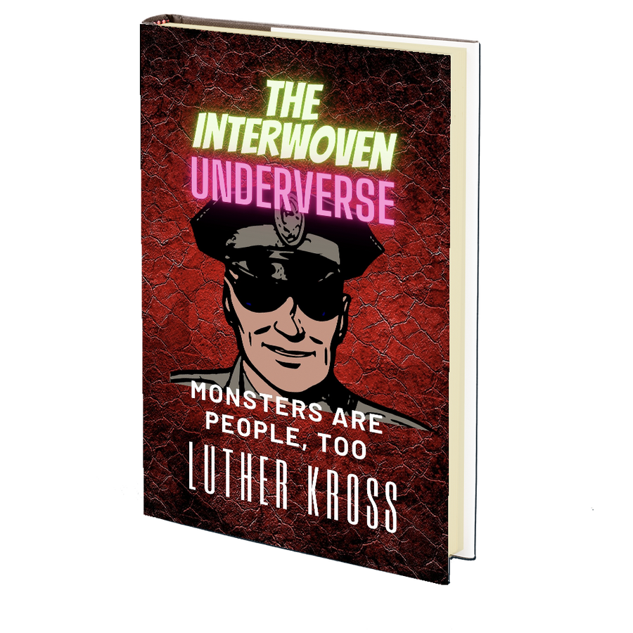 The Interwoven Underverse: The Interwoven Underverse: Monsters Are People, Too by Luther Kross