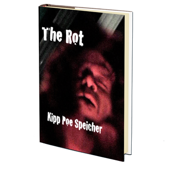 The Rot by Kipp Poe Speicher