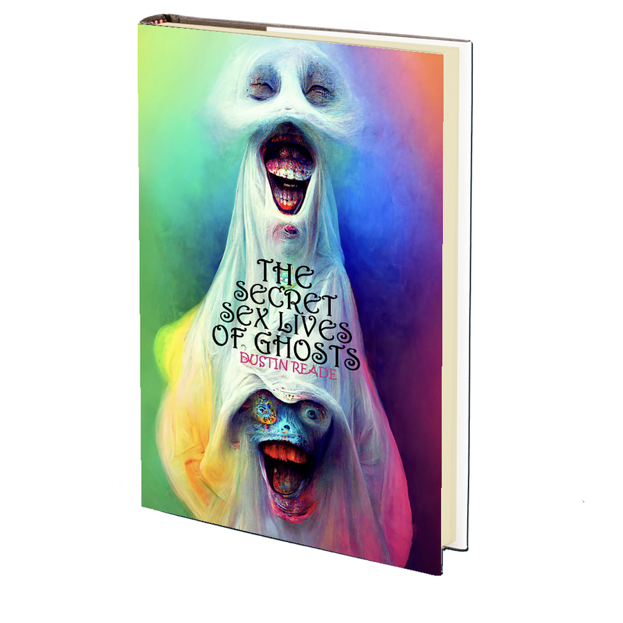 The Secret Sex Lives of Ghosts by Dustin Reade