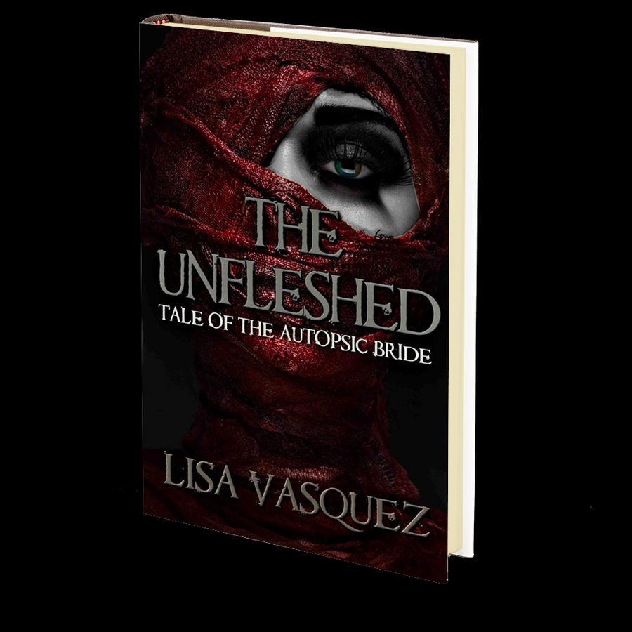 The Unfleshed: Tale of the Autopsic Bride by Lisa Vasquez