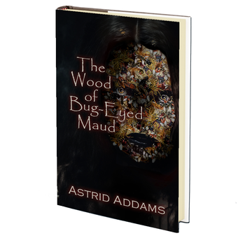 The Wood of Bug-Eyed Maud (PLUS AUDIOBOOK) by Astrid Addams