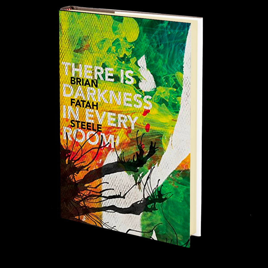 There is Darkness in Every Room by Brian Fatah Steele