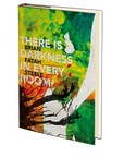 There is Darkness in Every Room by Brian Fatah Steele