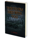 This Town Died With You by A.J. Spencer