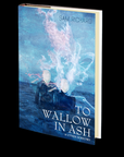 To Wallow in Ash & Other Sorrows by Sam Richard