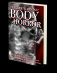 Body Horror (Trigger Warning) Edited by John Baltisberger