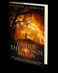 Under The Bronze Moon by Richard J. O'Brien
