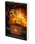 Under The Bronze Moon by Richard J. O'Brien