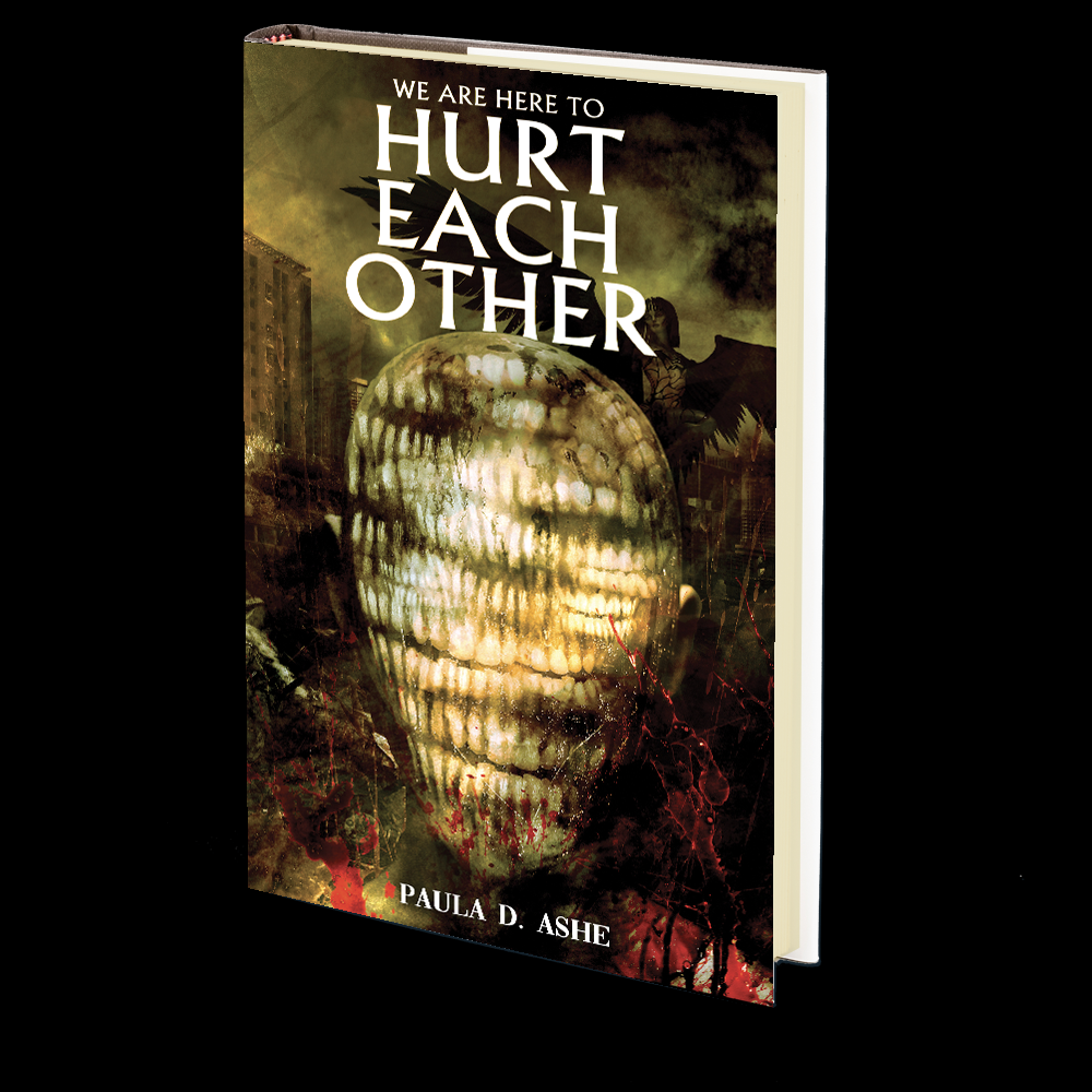 We Are Here to Hurt Each Other by Paula D. Ashe