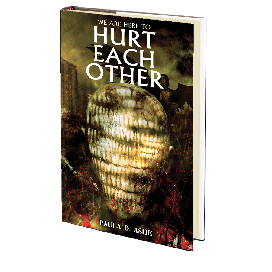 We Are Here to Hurt Each Other by Paula D. Ashe