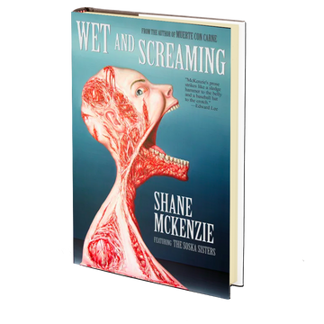 Wet and Screaming by Shane McKenzie and the Soska Sisters